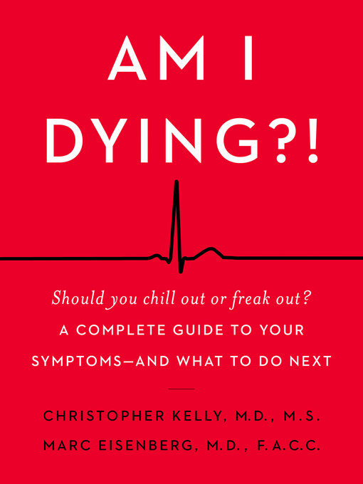 Title details for Am I Dying?! by Christopher Kelly M.D. - Available